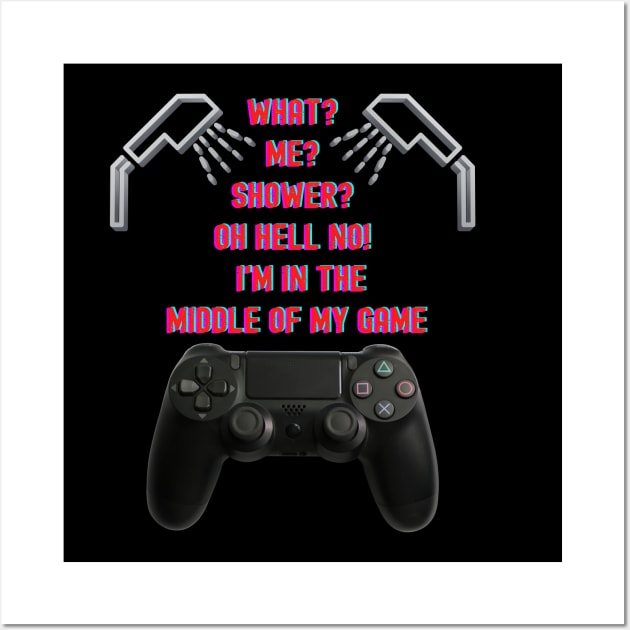 GAMER SAYINGS #5 WHAT? ME? SHOWER? Wall Art by KutieKoot T's